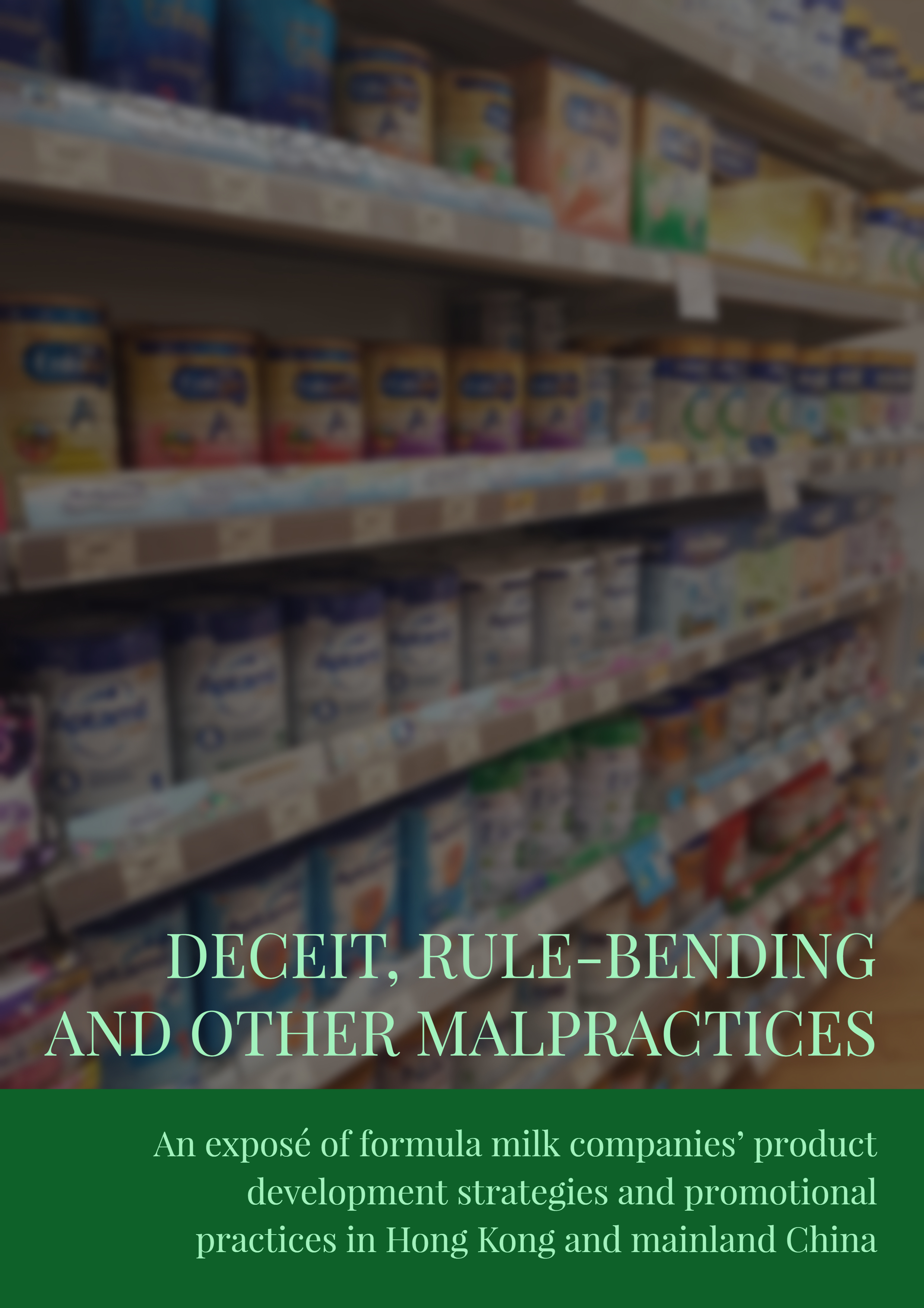 Deceit, Rule-bending, and other malpractices - An exposé of formula milk companies' product development strategies and promotional practices in Hong Kong and mainland China